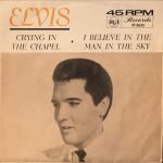 Elvis Presley ‎– Crying In The Chapel / I Believe In The Man In The Sky 45lik Plak