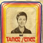 Taner Şener ‎– Beddua (Seni Seven Olmasın) / Kim Derdi Ki Aşkımız Hazin Bir Rüya Olur  45'lik Plak