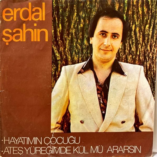 Erdal Şahin ‎– Hayatımın Çocuğu / Ateş Yüreğimde Kül Mü Ararsın 45'lik Plak
