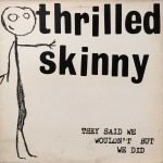 Thrilled Skinny ‎– They Said We Wouldn't But We Did LP Plak