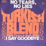 Turkish Blend Yacine & Malik – No Tears No Lies / I Say Goodbye 45lik Plak