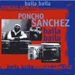 Poncho Sanchez – Baila Baila 2CD