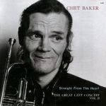 Chet Baker – Straight From The Heart - The Great Last Concert, Vol. II CD