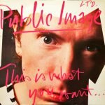 Public Image Ltd. – This Is What You Want... This Is What You Get LP Plak