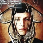 Totally Enormous Extinct Dinosaurs – Trouble CD