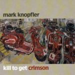 Mark Knopfler – Kill To Get Crimson CD