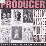 Producer Featuring Wicked Nelson – Nobody Messes With The Godfather 45lik Plak