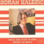 Zoran Kalezić – Gde Si, Gde Si Što Te Nema 45lik Plak