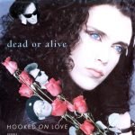 Dead Or Alive – Hooked On Love 45lik Plak