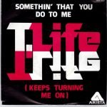 T. Life - Somethin' That You Do To Me (Keeps Turning Me On) 45lik Plak