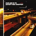 Red Snapper – Our Aim Is To Satisfy Red Snapper CD
