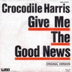 Crocodile Harris – Give Me The Good News 45lik Plak