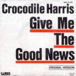 Crocodile Harris – Give Me The Good News 45lik Plak