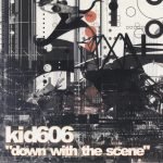 Kid606 – Down With The Scene CD
