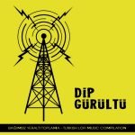 Dip Gürültü - Bağımsiz Yeraltı Toplama CD