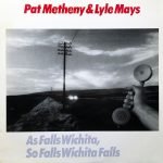 Pat Metheny & Lyle Mays – As Falls Wichita, So Falls Wichita Falls LP Plak