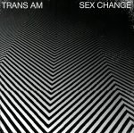 Trans Am – Sex Change CD