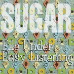 Sugar – File Under: Easy Listening CD