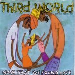 Third World – Now That We Found Love 45lik Plak