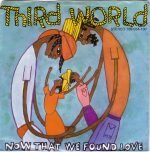 Third World – Now That We Found Love 45lik Plak