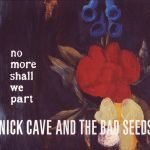 Nick Cave And The Bad Seeds – No More Shall We Part CD + DVD