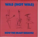 Was (Not Was) – How The Heart Behaves 45lik Plak