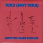 Was (Not Was) – How The Heart Behaves 45lik Plak