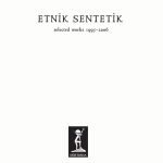 Etnik Sentetik – Selected Works 1995-2006 LP Plak