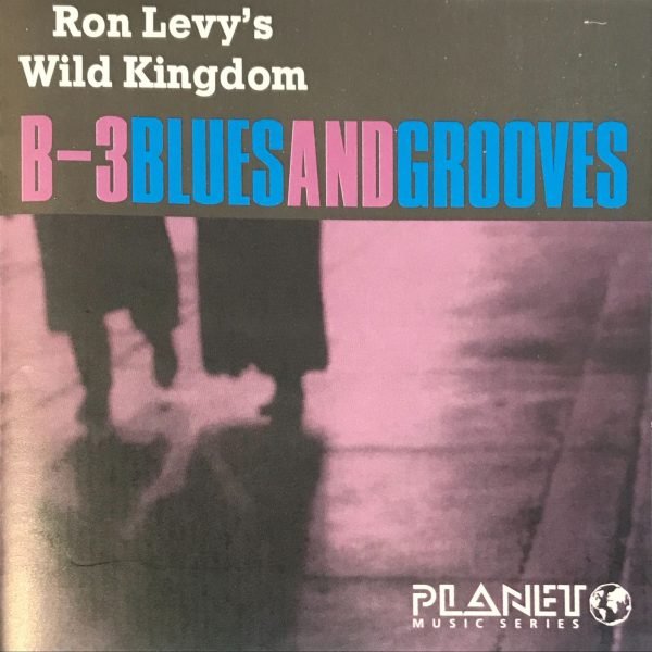 Ron Levy's Wild Kingdom – B-3 Blues And Grooves CD