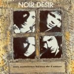 Noir Désir – Aux Sombres Héros De L'Amer 45lik Plak