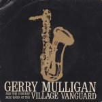 Gerry Mulligan And The Concert Jazz Band – At The Village Vanguard 45lik Plak