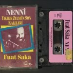 Fuat Saka – Nenni (Yıkılır Zulmün Son Kaleleri) Kaset