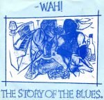 Wah! – The Story Of The Blues 45lik Plak