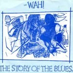 Wah! – The Story Of The Blues 45lik Plak