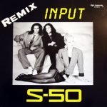 S-50 – Input (Remix) 12'' Maxi Single Plak