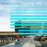 Flying Pop's – Flying To Frisco CD