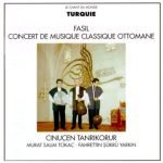Cinuçen Tanrıkorur, Murat Salim Tokaç, Fahrettin Şükrü Yarkın – Turquie: Fasil - Concert De Musique Classique Ottomane = Turkey: Fasil - Ottoman Classical Music CD