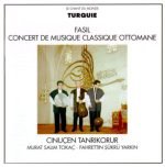 Cinuçen Tanrıkorur, Murat Salim Tokaç, Fahrettin Şükrü Yarkın – Turquie: Fasil - Concert De Musique Classique Ottomane = Turkey: Fasil - Ottoman Classical Music CD