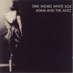 Adam And The Ants – Dirk Wears White Sox CD