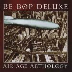 Be Bop Deluxe – Air Age Anthology: The Very Best Of Be Bop Deluxe 2CD