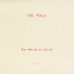 The Field ‎– From Here We Go Sublime CD (Minimal)