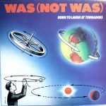 Was (Not Was) – Born To Laugh At Tornadoes LP Plak