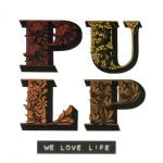 Pulp – We Love Life Die CD