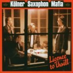 Kölner Saxophon Mafia – Licence To Thrill CD