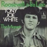 Tony Joe White – Roosevelt And Ira Lee 45lik Plak