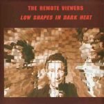 The Remote Viewers – Low Shapes In Dark Heat CD