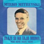 Mirko Mitrevski – Blaze Si Na Taja Moma / Mori Mome, Maloj Mome 45lik Plak