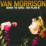 Van Morrison – Born To Sing : No Plan B CD