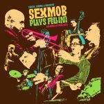 Sex Mob – Circus, Cinema & Spaghetti Sex Mob Plays Fellini: The Music Of Nino Rota CD Digipack
