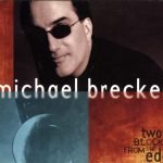 Michael Brecker – Two Blocks From The Edge CD Digipack